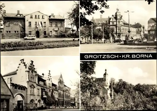 Ak Groitzsch in Sachsen, Rathaus, Weißes Roß, Frauenkirche, Bahnhof