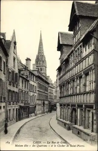 Ak Caen Calvados, La Rue de Geole, Maison dite des Quatrans et le Clocher de Saint Pierre