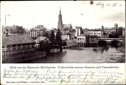 Ak Metz Moselle, Blick von der Esplanade Mittelbrücke,Todtenbrückenstraße Garnison und Vincenzkirche