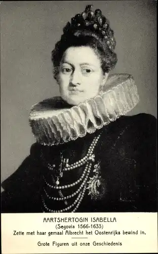 Ak Aartshertogin Isabella, Frau von Albrecht van Oostenrijk, Regent der Spanischen Niederlande