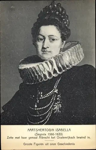 Ak Aartshertogin Isabella, Frau von Albrecht van Oostenrijk, Regent der Spanischen Niederlande