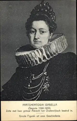 Ak Aartshertogin Isabella, Frau von Albrecht van Oostenrijk, Regent der Spanischen Niederlande