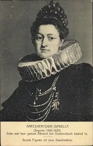 Ak Aartshertogin Isabella, Frau von Albrecht van Oostenrijk, Regent der Spanischen Niederlande