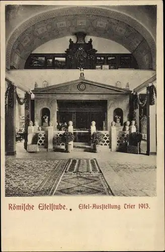 Ak Trier in Rheinland Pfalz, Römische Eifelstube, Eifelausstellung 1913