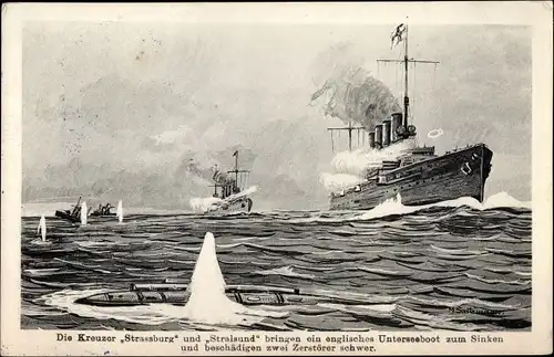 Künstler Ak Deutsche Kriegsschiffe Straßburg und Stralsund, Britisches U Boot und Zerstörer, I WK