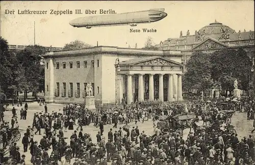 Ak Berlin Mitte, Luftkreuzer Zeppelin III, Neue Wache