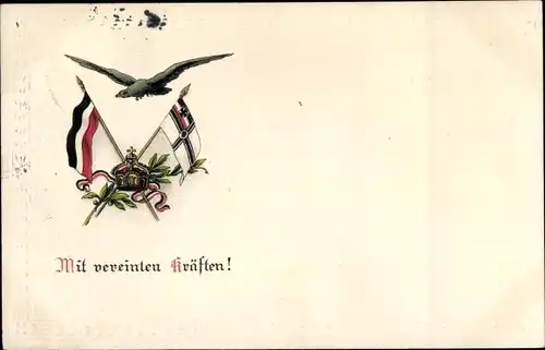 Präge Ak Mit vereinten Kräften, Adler, Fahnen, Krone