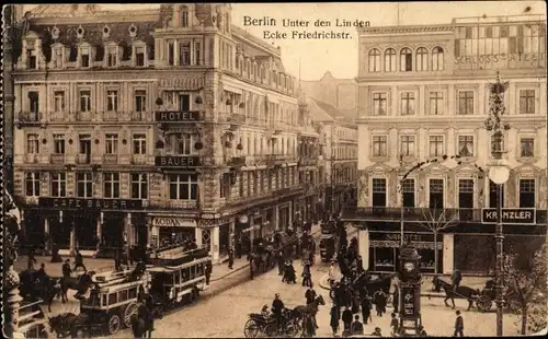 Ak Berlin Mitte, Unter den Linden, Ecke Friedrichstraße, Cafe Bauer, Hotel Bauer, Kranzler