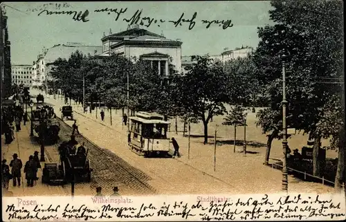 Ak Poznań Posen, Wilhelmsplatz, Stadttheater, Straßenbahn