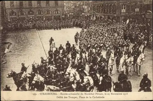 Ak Strasbourg Straßburg Elsass Bas Rhin, Entrée solennelle du Maréchal Pétain, 25.11.1918