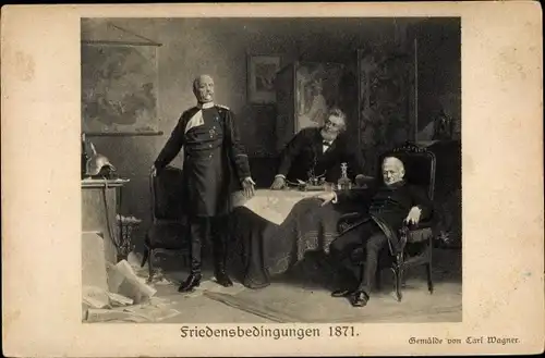 Künstler Ak Wagner, Carl, Friedensbedingungen 1871, Otto von Bismarck bei Verhandlungen