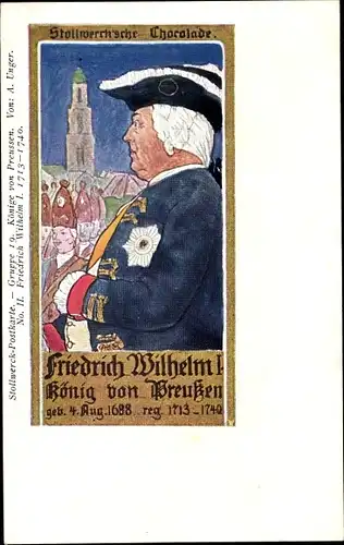 Künstler Ak Unger, A., Reklame, Stollwerck Gruppe 19, Könige von Preußen No. II, Friedrich Wilhelm I