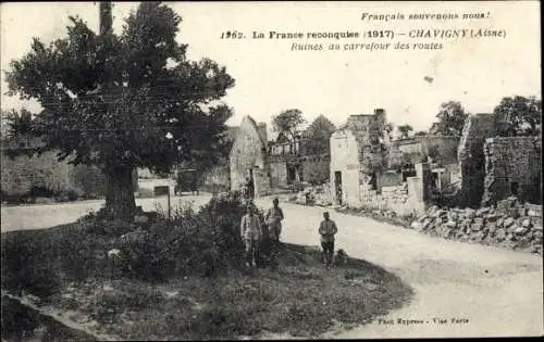 Ak Chavigny Aisne, La France reconquise 1917, Ruines au carrefour des routes, Kriegszerstörungen