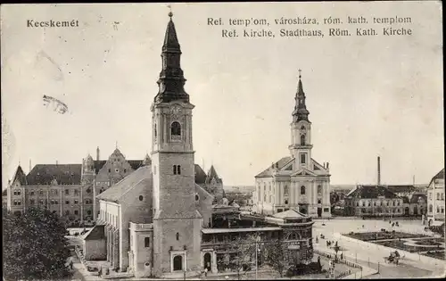 Ak Kecskemét Ketschkemet Ungarn, Ref. Kirche, Stadthaus, Röm. kath. Kirche