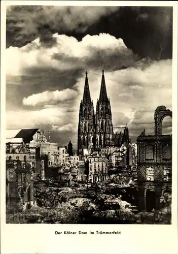 Ak Köln am Rhein, Der Kölner Dom im Trümmerfeld, II. WK