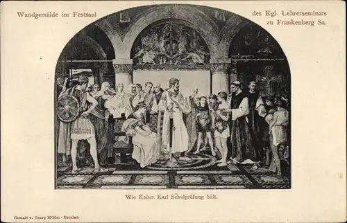 Ak Frankenberg an der Zschopau, Wandgemälde im Festsaal des Kgl. Lehrerseminars, Kaiser Karl