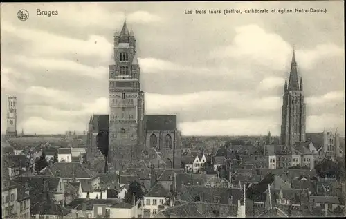 Ak Bruges Brügge Flandern Westflandern, Les trois tours, beffroi, cathedrale, eglise Notre Dame