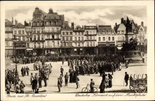 Ak Saint Quentin Aisne, Deutsches Konzert auf dem Marktplatz