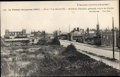 Ak Flavy le Martel Aisne, La France reconquise 1917, Maisons detruites, grande route de Noyon, 1. WK