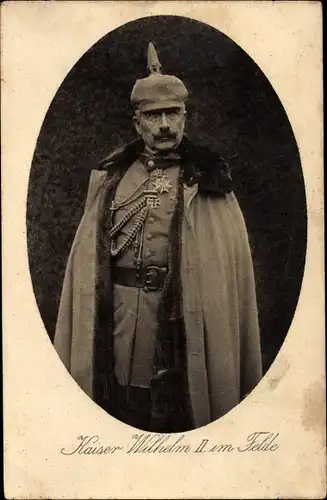 Ak Kaiser Wilhelm II. im Felde, Portrait in Uniform, Mantel, Schützenschnur, Pickelhaube