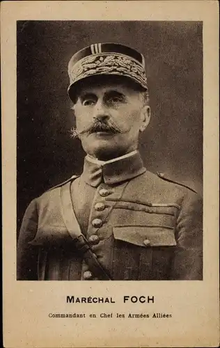 Ak Marechal Ferdinand Foch, Commandant en Chef les Armees Alliees, Portrait, Uniform