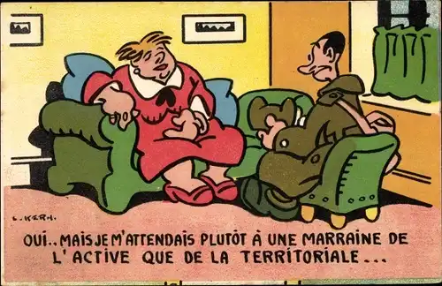 Künstler Ak Kern, L., Oui, mais je m'attendais plutot a une marraine, Frau, französischer Soldat