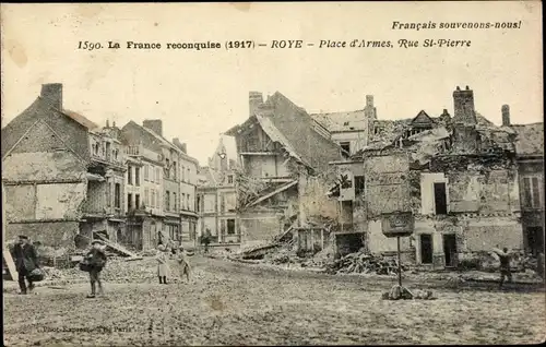 Ak Roye Somme, Place d'Armes, Rue St. Pierre, La France reconquise 1917, Kriegszerstörung I. WK