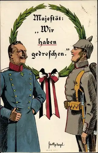 Künstler Ak Nagel, Günther, Majestät wir haben gedroschen, Kaiser Wilhelm II., I. WK