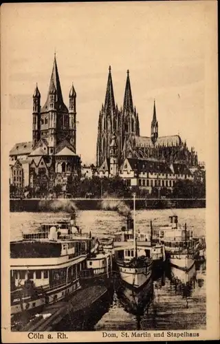 Ak Köln am Rhein, Dom, St. Martin, Stapelhaus, Dampfer