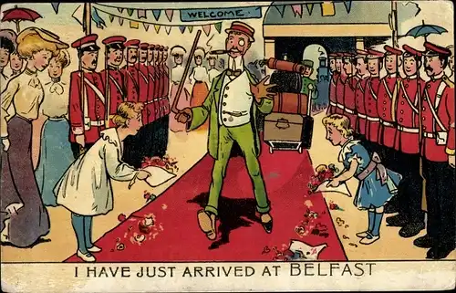 Ak I have just arrived at Belfast, Mann am Bahnhof, feierliche Begrüßung