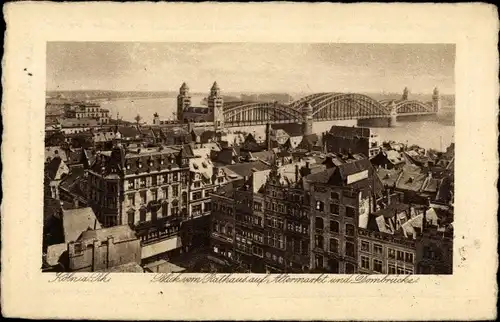 Ak Köln am Rhein, Blick vom Rathaus auf Altermarkt und Dombrücke