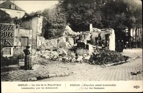 Ak Senlis Oise, La rue de la Republique bombardee par les Allemands, Kriegszerstörungen, I. WK