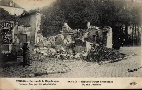 Ak Senlis Oise, La Rue de la Republique bombardee par les Allemands, Kriegszerstörungen, I. WK