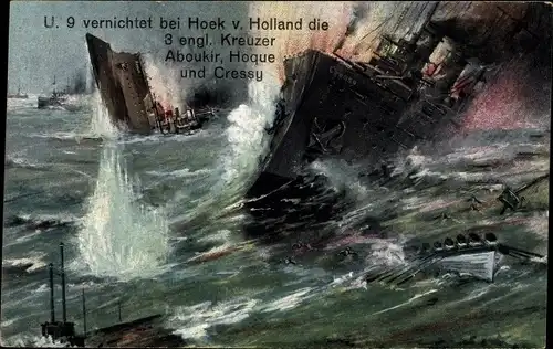 Künstler Ak Deutsches U Boot U 9 vernichtet bei Hoek v Holland Engl. Kreuzer Aboukir,Hoque,Cressy