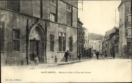 Ak Saint Mihiel Meuse, Maison du Roy et Rue des Carmes