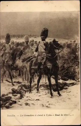 Künstler Ak Les Grenadiers a cheval a Eylau, Haut les tetes, Schlachtenbild, Detail