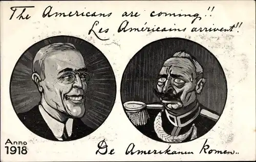 Ak The Americans are coming, Woodrow Wilson, Karikatur Kaiser Wilhelm II., Anno 1918