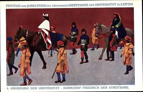 Ak Leipzig, 5. Gründung der Universität, Festzug zur Jubelfeier, Markgraf Friedrich d. Streitbare