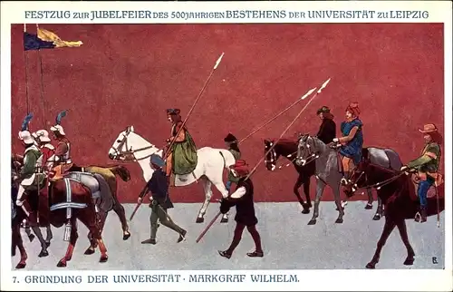 Ak Leipzig Sachsen, 7. Gründung d. Universität, Markgraf Wilhelm, Festzug zur Jubelfeier