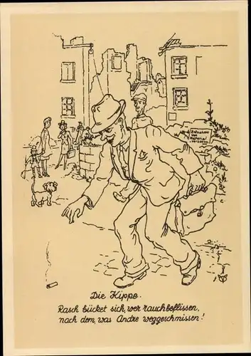Ak Die Kippe, Rasch bückt sich, wer rauchbeflissen, nach dem was andre weggeschmissen,Feilnagel 1946