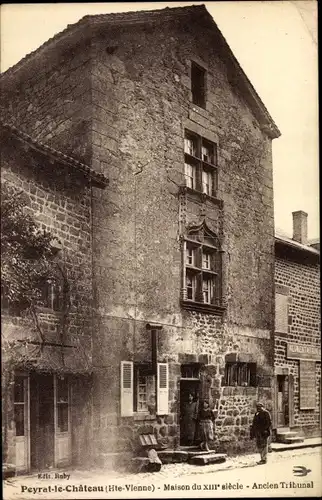 Ak Peyrat le Château Haute Vienne, Maison du XIIIe siecle, Ancien Tribunal, Gebäude aus dem 13. Jhdt