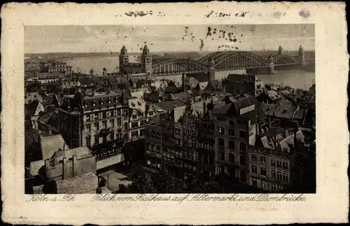 Ak Köln am Rhein, Blick vom Rathaus auf Altermarkt und Dombrücke