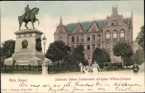 Ak Gera in Thüringen, Zabelsche Höhere Töchterschule, Kaiser Wilhelm I. Denkmal