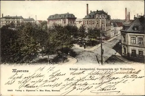 Ak Meerane in Sachsen, Königl. Amtsgericht, Georgenplatz, Webschule