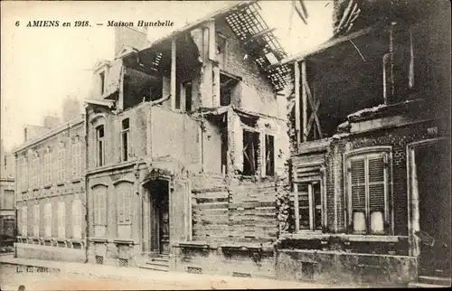 Ak Amiens Somme, en 1918, Maison Hunebelle, zerstörtes Gebäude, Kriegszerstörung, 1. Weltkrieg