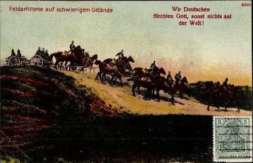 Ak Deutsche Soldaten, Feldartillerie auf schwierigem Gelände, Wir Deutschen fürchten Gott...