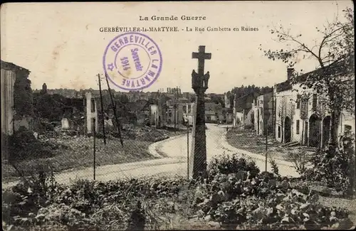 Ak Gerbeviller Meurthe et Moselle, La Grande Guerre, La Rue Gambette en Ruines, Trümmer
