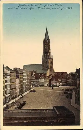 Ak Hamburg Mitte Altstadt, Pferdemarkt mit St. Jakobi-Kirche und das älteste Haus Hamburgs von 1522