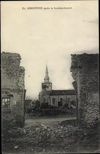 Ak Argonne Frankreich, apres le bombardement, Krieg, Zerstörung, Ruinen, Kirche