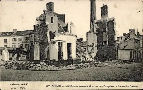 Ak Arras Pas de Calais, Marche aux poissons et la rue des Gauguiers, Le Moulin Crespel, Ruinen